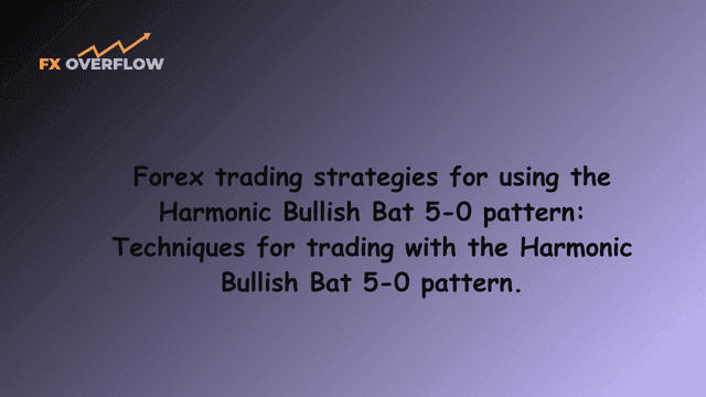 Forex trading strategies for using the Harmonic Bullish Bat 5-0 pattern: Techniques for trading with the Harmonic Bullish Bat 5-0 pattern.