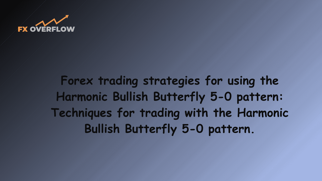Forex trading strategies for using the Harmonic Bullish Butterfly 5-0 pattern: Techniques for trading with the Harmonic Bullish Butterfly 5-0 pattern.