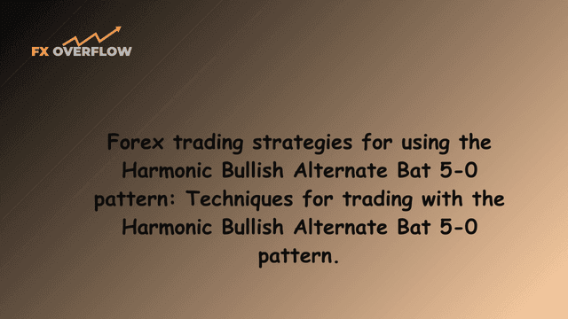 Forex trading strategies for using the Harmonic Bullish Alternate Bat 5-0 pattern: Techniques for trading with the Harmonic Bullish Alternate Bat 5-0 pattern.
