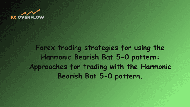Forex trading strategies for using the Harmonic Bearish Bat 5-0 pattern: Approaches for trading with the Harmonic Bearish Bat 5-0 pattern.
