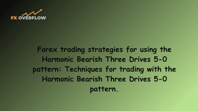 Forex trading strategies for using the Harmonic Bearish Three Drives 5-0 pattern: Techniques for trading with the Harmonic Bearish Three Drives 5-0 pattern.