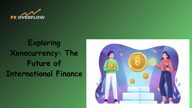 Exploring Xenocurrency: The Future of International Finance
