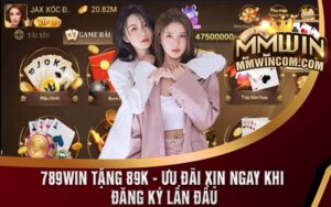 789Win Tặng 89k - Ưu Đãi Xịn Ngay Khi Đăng Ký Lần Đầu