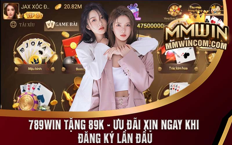 789Win Tặng 89k - Ưu Đãi Xịn Ngay Khi Đăng Ký Lần Đầu