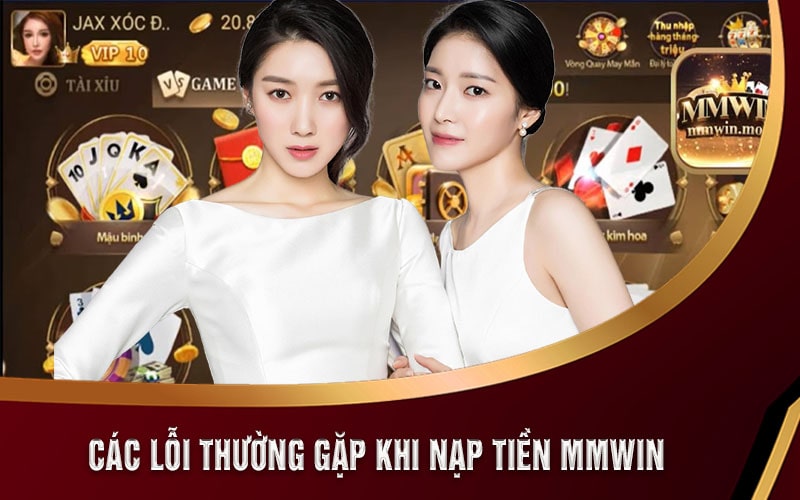 Nạp Tiền MMWIN Đầy Đủ Chi Tiết Trong Chưa Đầy 2 Phút 7 Các Lỗi Thường Gặp Khi Nạp Tiền MMWIN