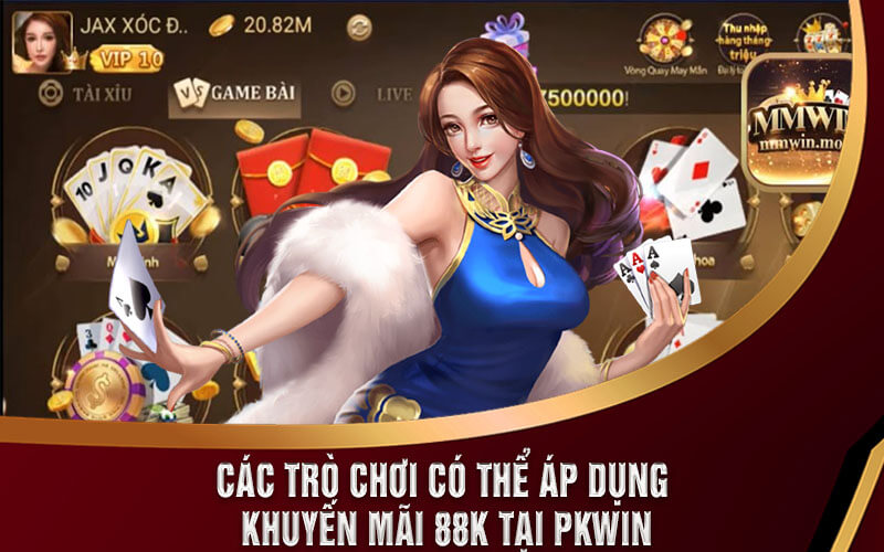 Pkwin Tặng 88K - Khuyến Mãi Xịn Xò 2023 Tại pkwin.com 6 Các trò chơi có thể áp dụng khuyến mãi 88K tại Pkwin