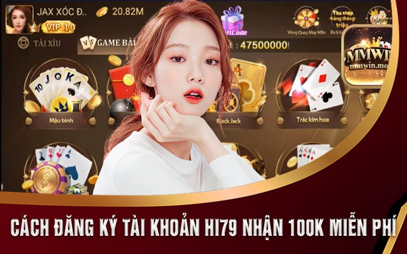 Hi79 Nhận 100k - Đăng ký Tài Khoản Tại Trang Chủ Hi79bet 6 Cách đăng ký tài khoản Hi79 nhận 100k miễn phí