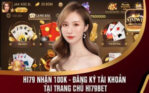 Hi79 Nhận 100k - Đăng ký Tài Khoản Tại Trang Chủ Hi79bet