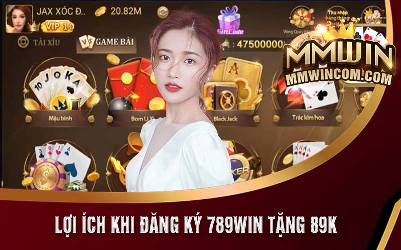 789Win Tặng 89k - Ưu Đãi Xịn Ngay Khi Đăng Ký Lần Đầu 5 Lợi ích khi đăng ký 789Win tặng 89k