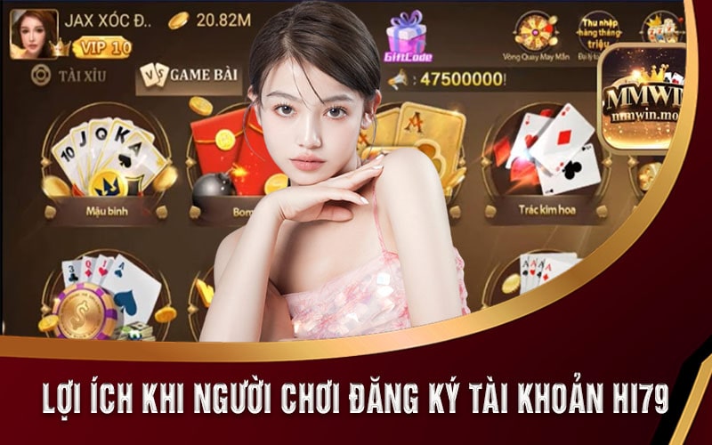 Hi79 Nhận 100k - Đăng ký Tài Khoản Tại Trang Chủ Hi79bet 5 Lợi ích khi người chơi đăng ký tài khoản Hi79