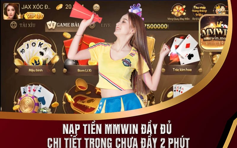 Nạp Tiền MMWIN Đầy Đủ Chi Tiết Trong Chưa Đầy 2 Phút