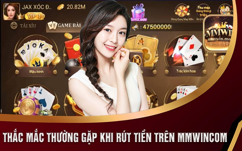 Rút Tiền MMWIN Tại Link Nhà Cái Chính Thức MMWINCOM 7 Thắc mắc thường gặp khi rút tiền trên MMWINCOM