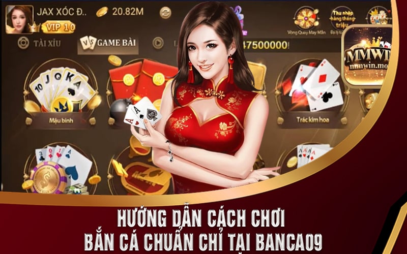 Banca09 - Sảnh Bắn Cá Đổi Thưởng Uy Tín Cho Ngư Thủ 6 Hướng dẫn cách chơi Bắn Cá chuẩn chỉ tại Banca09
