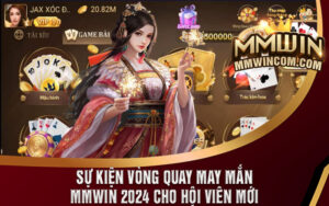 Sự Kiện Vòng Quay May Mắn MMWin 2024 Cho Hội Viên Mới